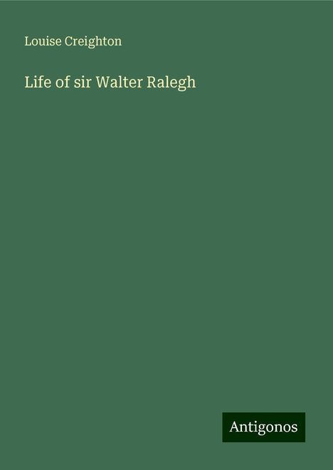 Louise Creighton: Life of sir Walter Ralegh, Buch