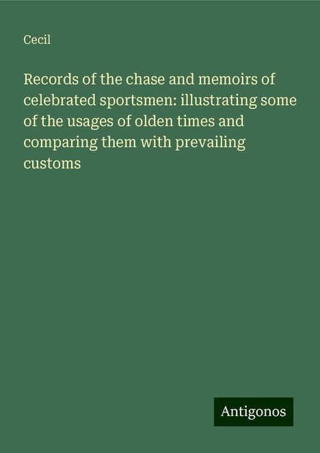 Cecil: Records of the chase and memoirs of celebrated sportsmen: illustrating some of the usages of olden times and comparing them with prevailing customs, Buch