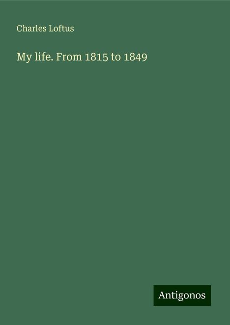 Charles Loftus: My life. From 1815 to 1849, Buch