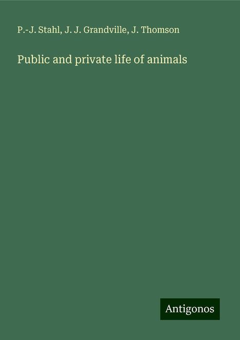 P. -J. Stahl: Public and private life of animals, Buch