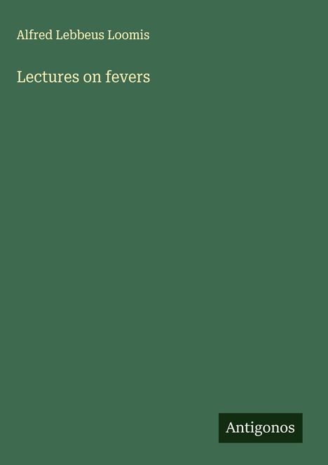 Alfred Lebbeus Loomis: Lectures on fevers, Buch