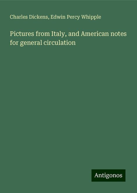 Charles Dickens: Pictures from Italy, and American notes for general circulation, Buch