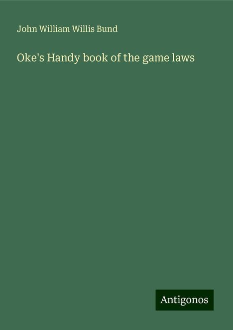 John William Willis Bund: Oke's Handy book of the game laws, Buch