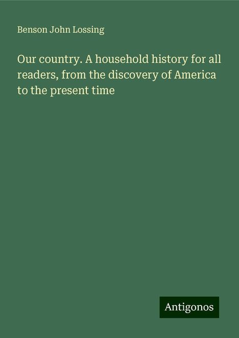 Benson John Lossing: Our country. A household history for all readers, from the discovery of America to the present time, Buch