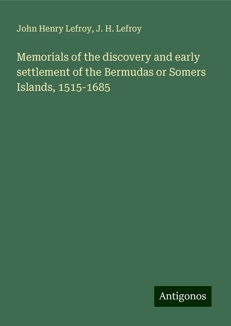 John Henry Lefroy: Memorials of the discovery and early settlement of the Bermudas or Somers Islands, 1515-1685, Buch