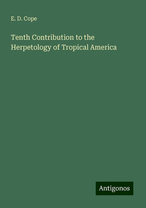 E. D. Cope: Tenth Contribution to the Herpetology of Tropical America, Buch