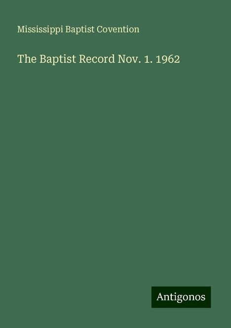 Mississippi Baptist Covention: The Baptist Record Nov. 1. 1962, Buch