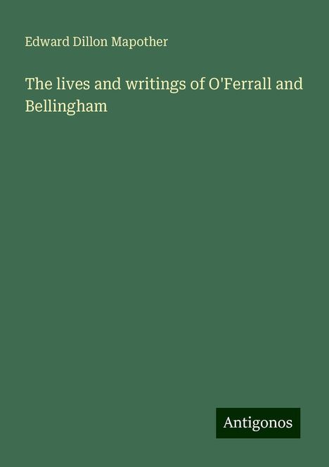 Edward Dillon Mapother: The lives and writings of O'Ferrall and Bellingham, Buch