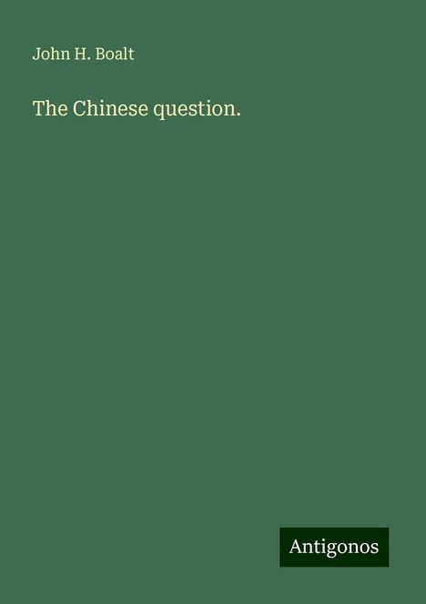 John H. Boalt: The Chinese question., Buch