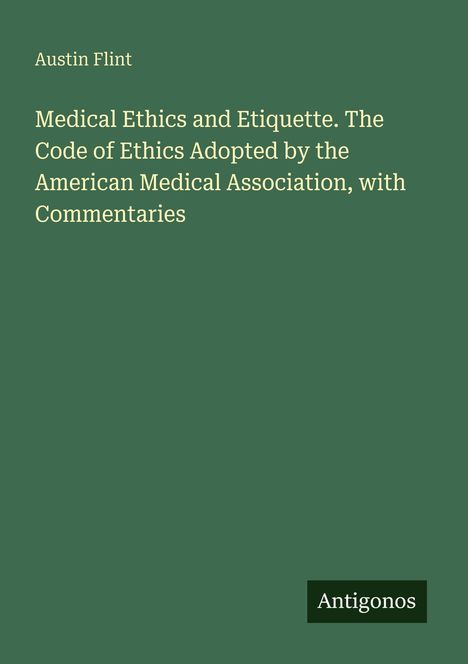 Text: Austin Flint. Medical Ethics and Etiquette. Antigonos. Grüner Hintergrund mit weißer Schrift.