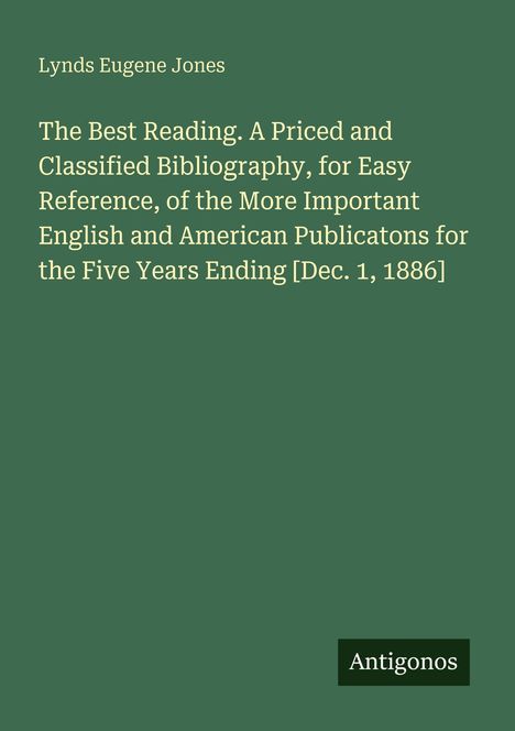 Titel: "The Best Reading...Ending [Dec. 1, 1886]". Autor: Lynds Eugene Jones. Grüner Hintergrund. Unten rechts: "Antigonos".