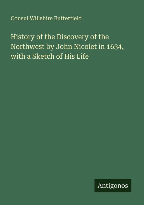 Titel: "History of the Discovery of the Northwest by John Nicolet in 1634". Grüner Hintergrund.