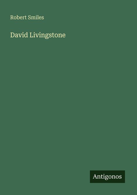 Text: "Robert Smiles", "David Livingstone", "Antigonos". Einfache, grüne Buchabdeckung.