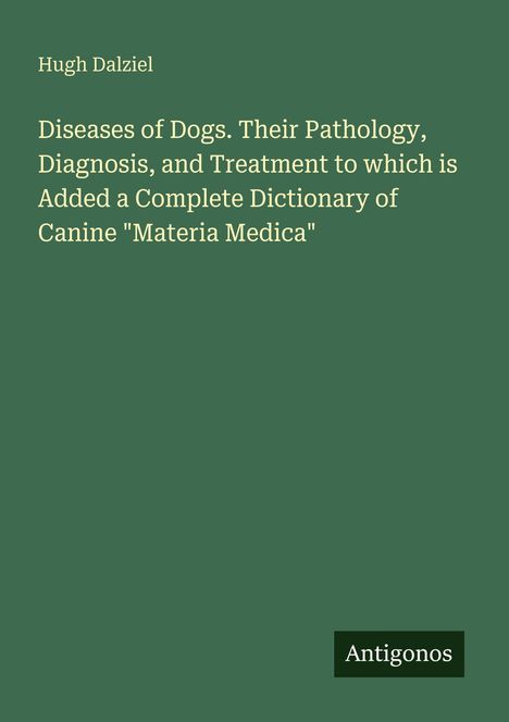 Grüner Hintergrund mit weißem Text: "Hugh Dalziel, Diseases of Dogs, Antigonos"