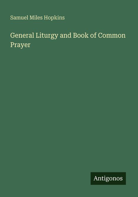 "Samuel Miles Hopkins", Titel "General Liturgy and Book of Common Prayer", unten "Antigonos" auf grünem Hintergrund.
