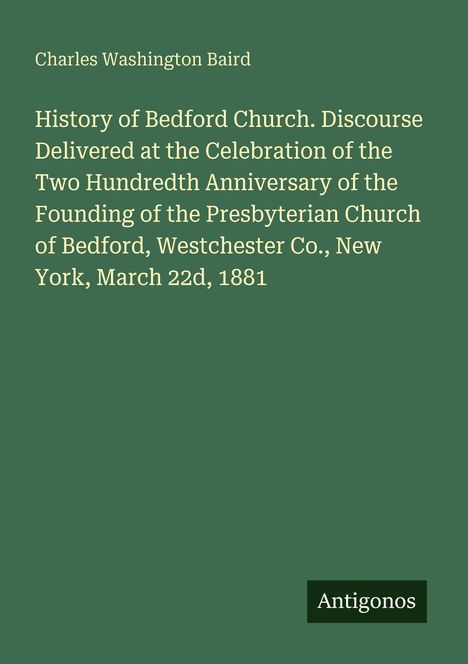 Titel: "History of Bedford Church". Autor: Charles Washington Baird. Logo: Antigonos. Hintergrund: grün.