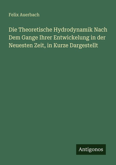 Felix Auerbach: Die Theoretische Hydrodynamik…; Antigonos. Grüner Hintergrund mit weißem und schwarzem Text.