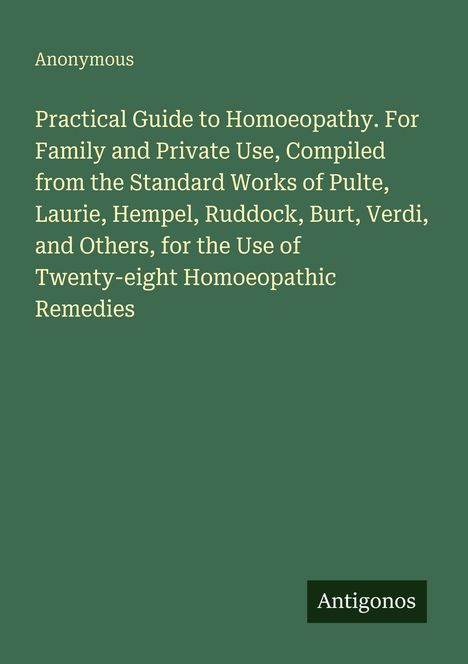 Ein grüner Hintergrund mit dem Text: „Practical Guide to Homoeopathy“, „Anonymous“, und ein kleines Logo „Antigonos“.