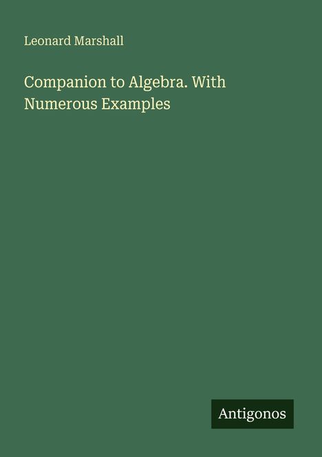 Text: "Leonard Marshall. Companion to Algebra. With Numerous Examples. Antigonos". Grüner Hintergrund, schlichtes Design.