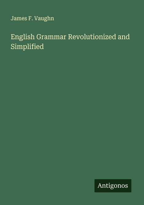 James F. Vaughn: English Grammar Revolutionized and Simplified, Buch