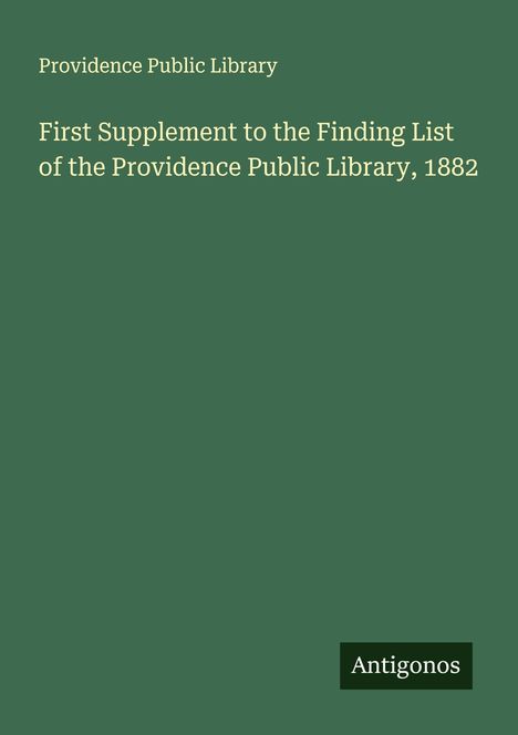 Providence Public Library: First Supplement to the Finding List of the Providence Public Library, 1882, Buch