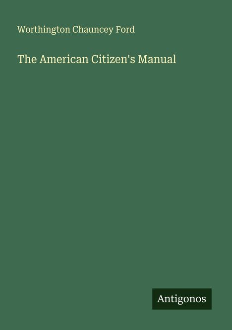 Worthington Chauncey Ford: The American Citizen's Manual, Buch
