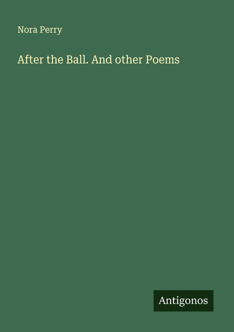 Nora Perry: After the Ball. And other Poems, Buch