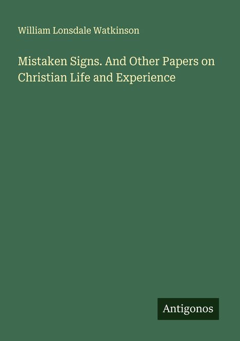 William Lonsdale Watkinson: Mistaken Signs. And Other Papers on Christian Life and Experience, Buch