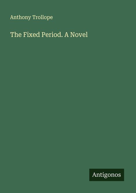 Anthony Trollope: The Fixed Period. A Novel, Buch