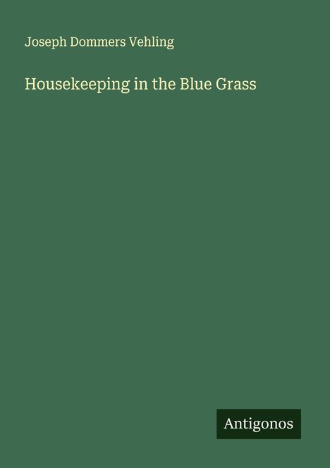 Joseph Dommers Vehling: Housekeeping in the Blue Grass, Buch