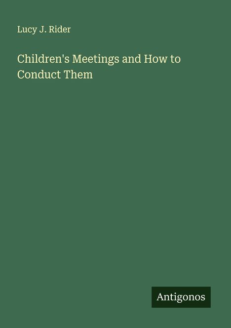Lucy J. Rider: Children's Meetings and How to Conduct Them, Buch