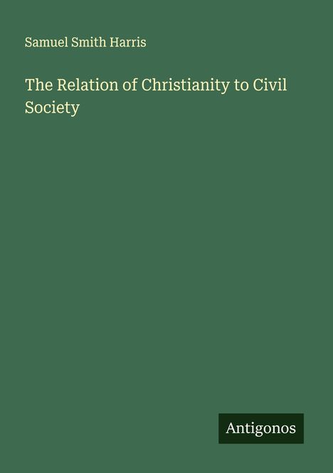 Samuel Smith Harris: The Relation of Christianity to Civil Society, Buch