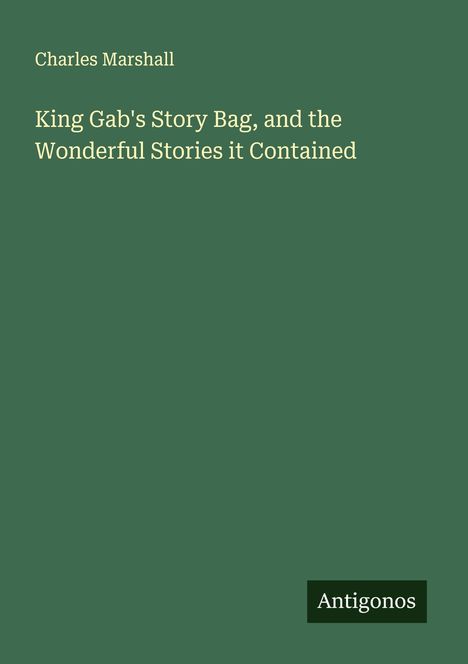 Charles Marshall: King Gab's Story Bag, and the Wonderful Stories it Contained, Buch