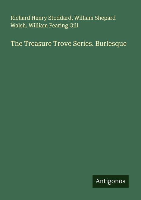Richard Henry Stoddard: The Treasure Trove Series. Burlesque, Buch