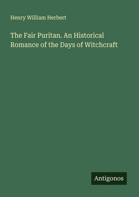 Henry William Herbert: The Fair Puritan. An Historical Romance of the Days of Witchcraft, Buch