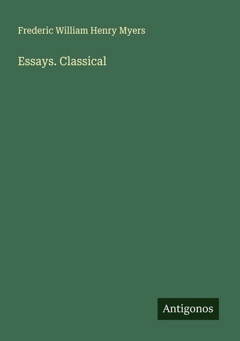 Frederic William Henry Myers: Essays. Classical, Buch