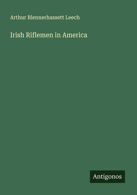 Arthur Blennerhassett Leech: Irish Riflemen in America, Buch