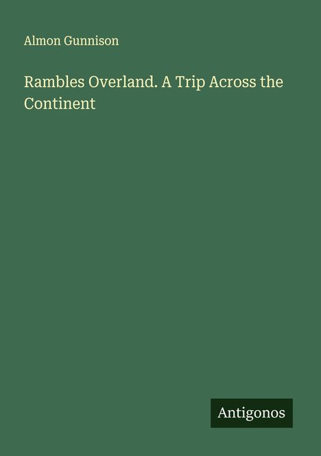 Almon Gunnison: Rambles Overland. A Trip Across the Continent, Buch