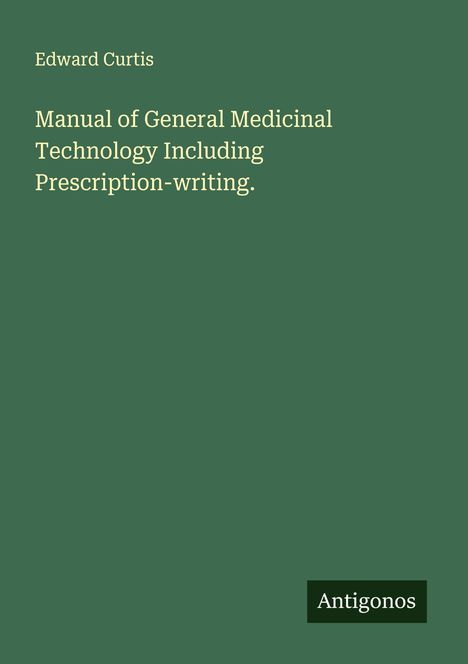 Edward Curtis: Manual of General Medicinal Technology Including Prescription-writing., Buch