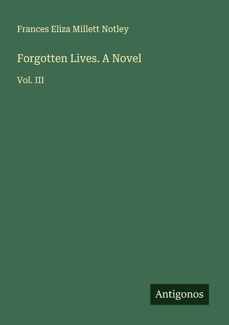Frances Eliza Millett Notley: Forgotten Lives. A Novel, Buch