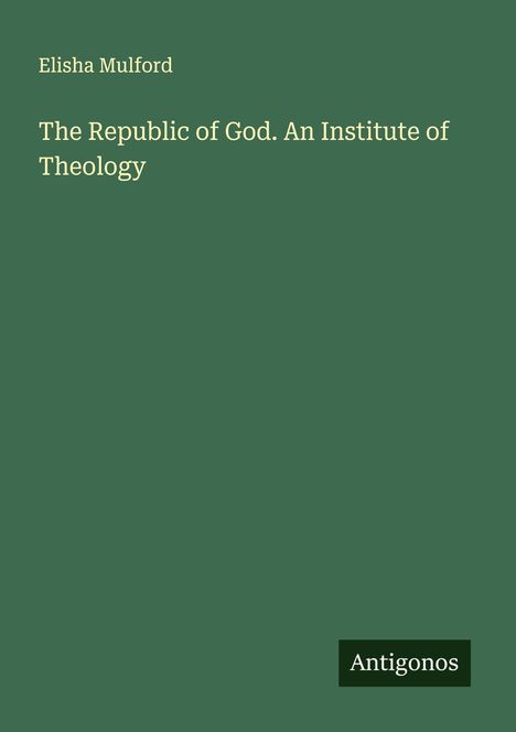Elisha Mulford: The Republic of God. An Institute of Theology, Buch