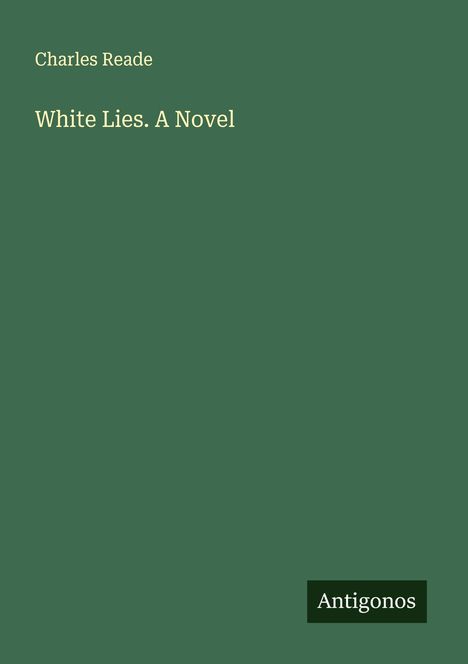 Charles Reade: White Lies. A Novel, Buch