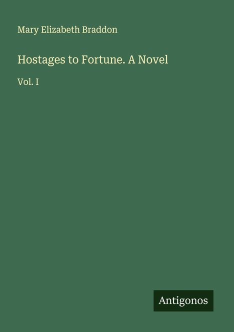 Mary Elizabeth Braddon: Hostages to Fortune. A Novel, Buch