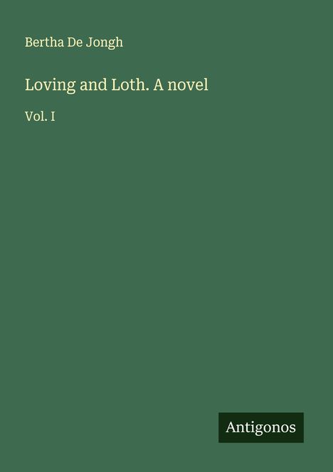 Bertha De Jongh: Loving and Loth. A novel, Buch