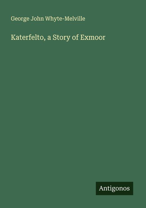 George John Whyte-Melville: Katerfelto, a Story of Exmoor, Buch