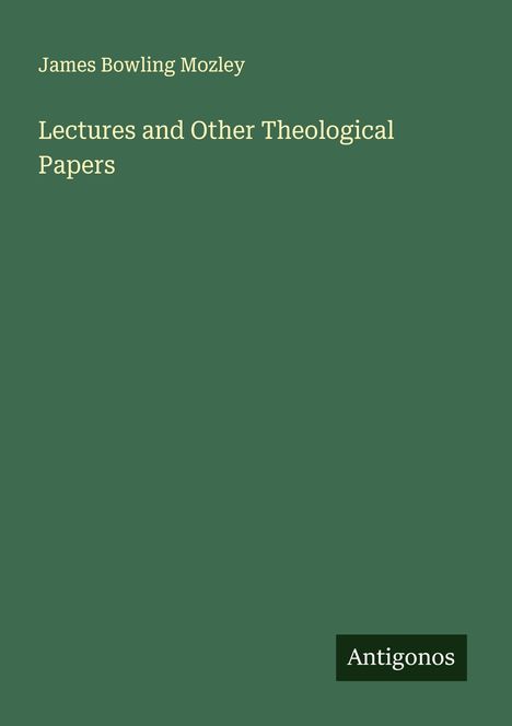 James Bowling Mozley: Lectures and Other Theological Papers, Buch
