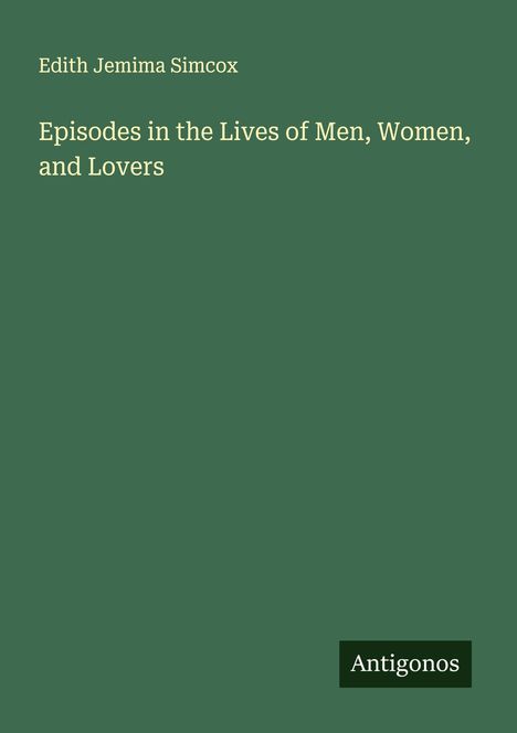 Edith Jemima Simcox: Episodes in the Lives of Men, Women, and Lovers, Buch