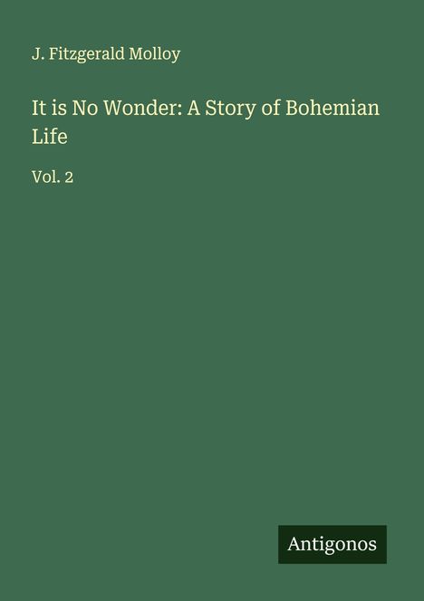 J. Fitzgerald Molloy: It is No Wonder: A Story of Bohemian Life, Buch