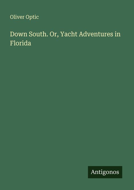 Oliver Optic: Down South. Or, Yacht Adventures in Florida, Buch