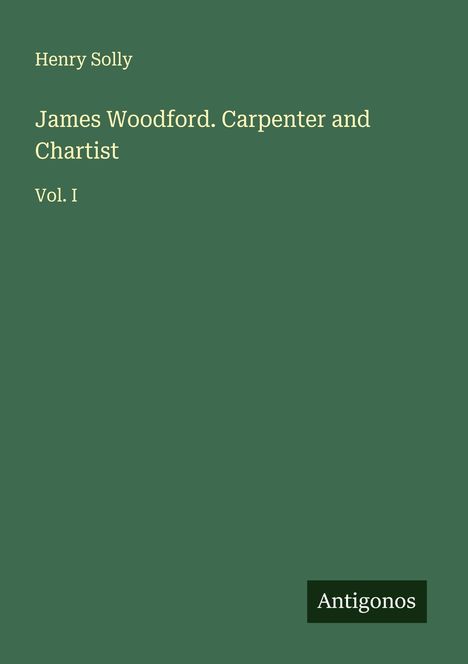 Henry Solly: James Woodford. Carpenter and Chartist, Buch